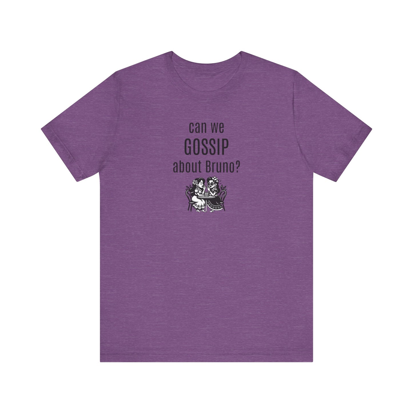 can we GOSSIP about Bruno?  Short Sleeve T-shirt