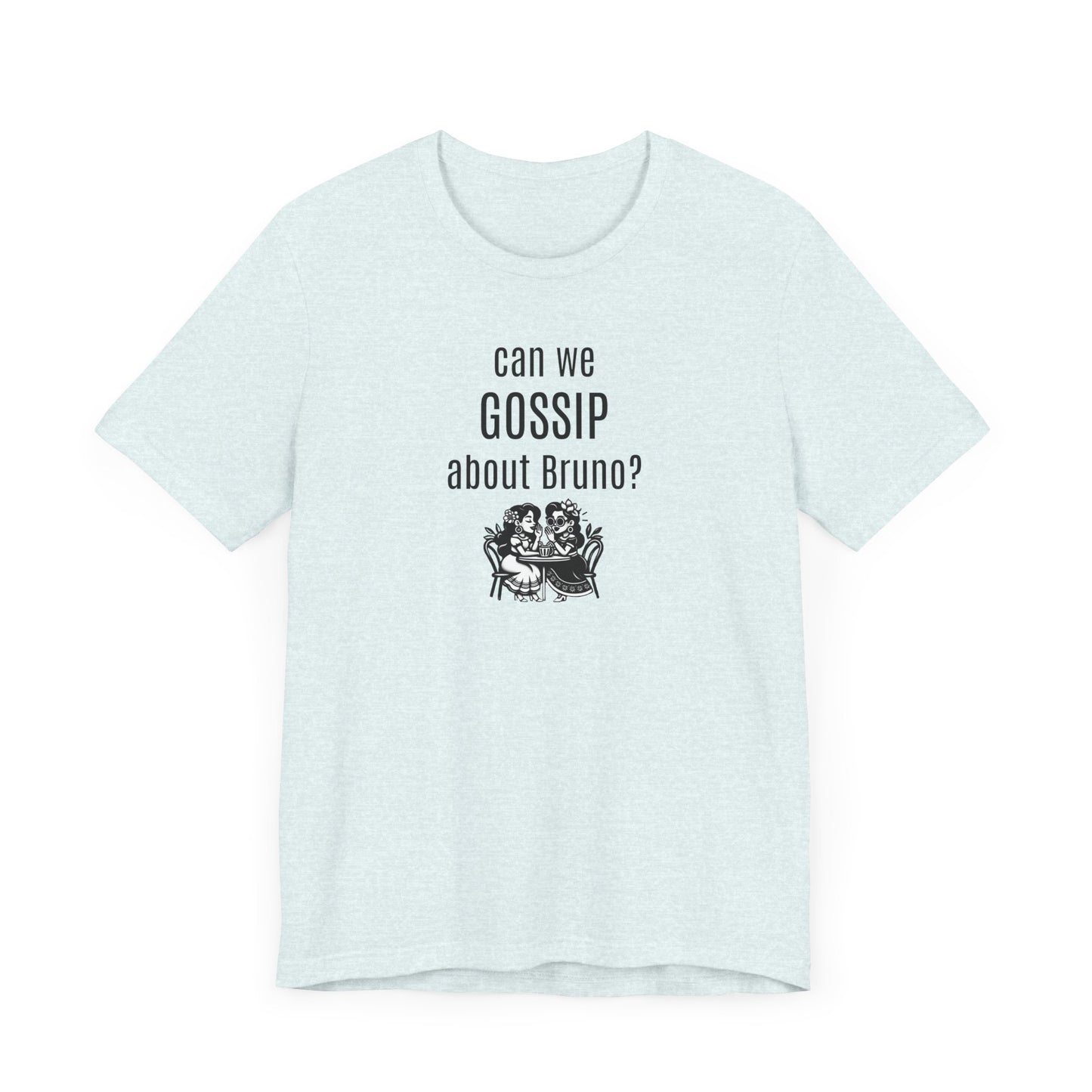 can we GOSSIP about Bruno?  Short Sleeve T-shirt