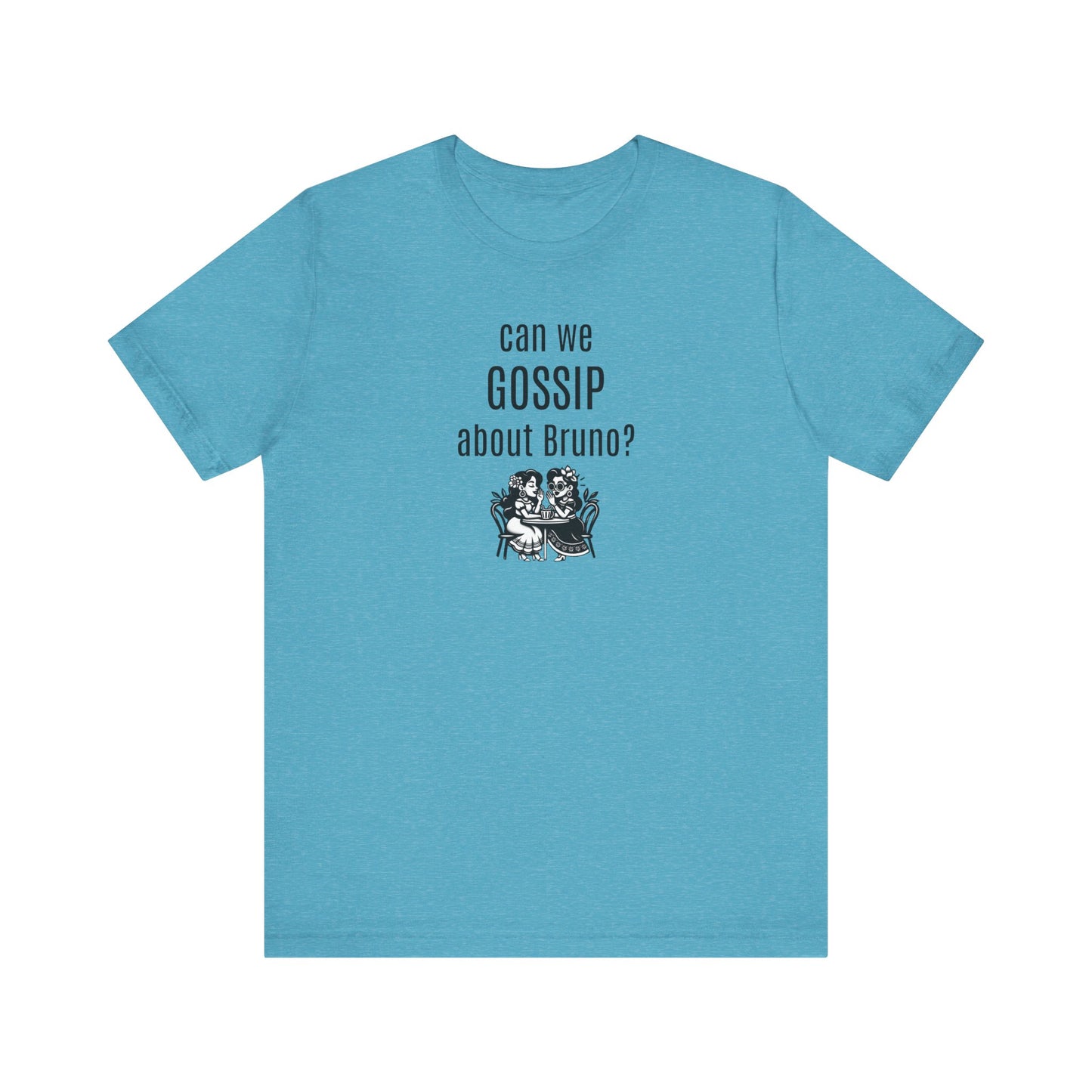 can we GOSSIP about Bruno?  Short Sleeve T-shirt