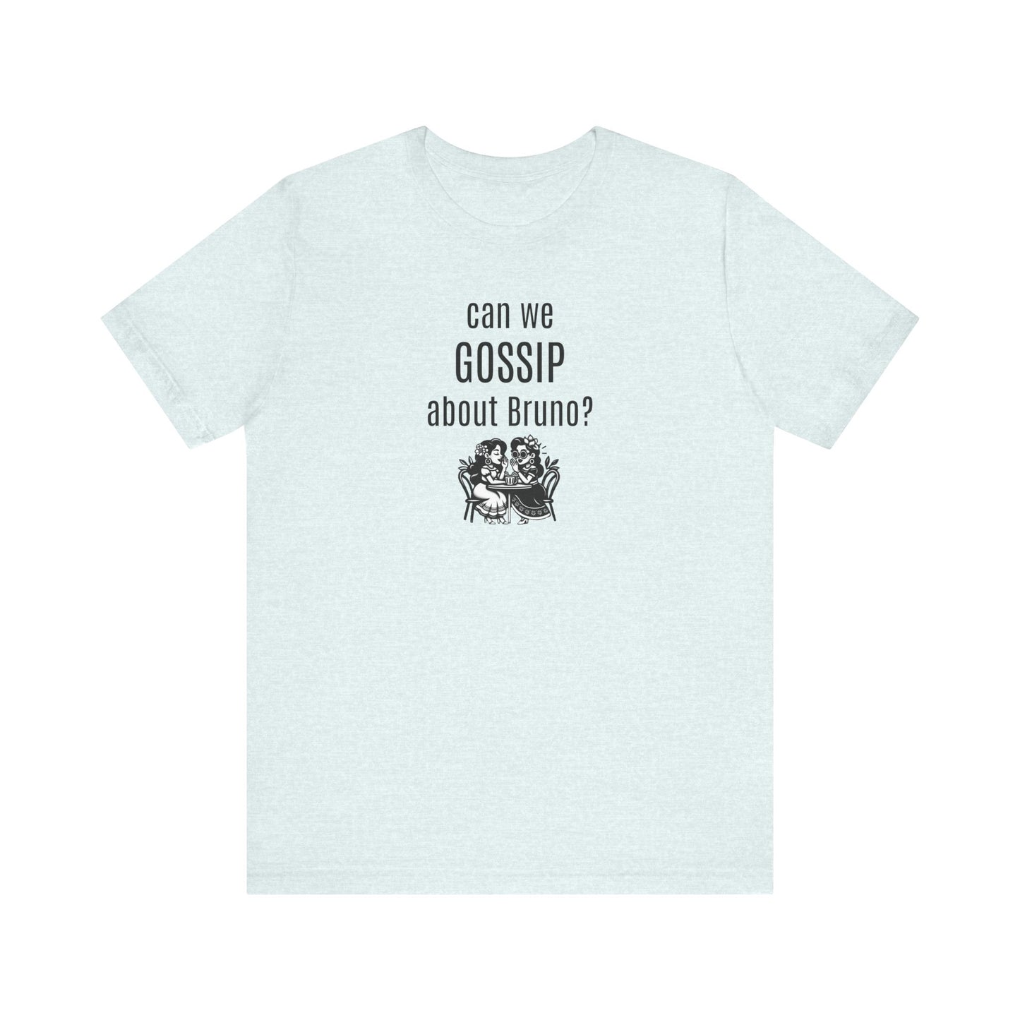 can we GOSSIP about Bruno?  Short Sleeve T-shirt