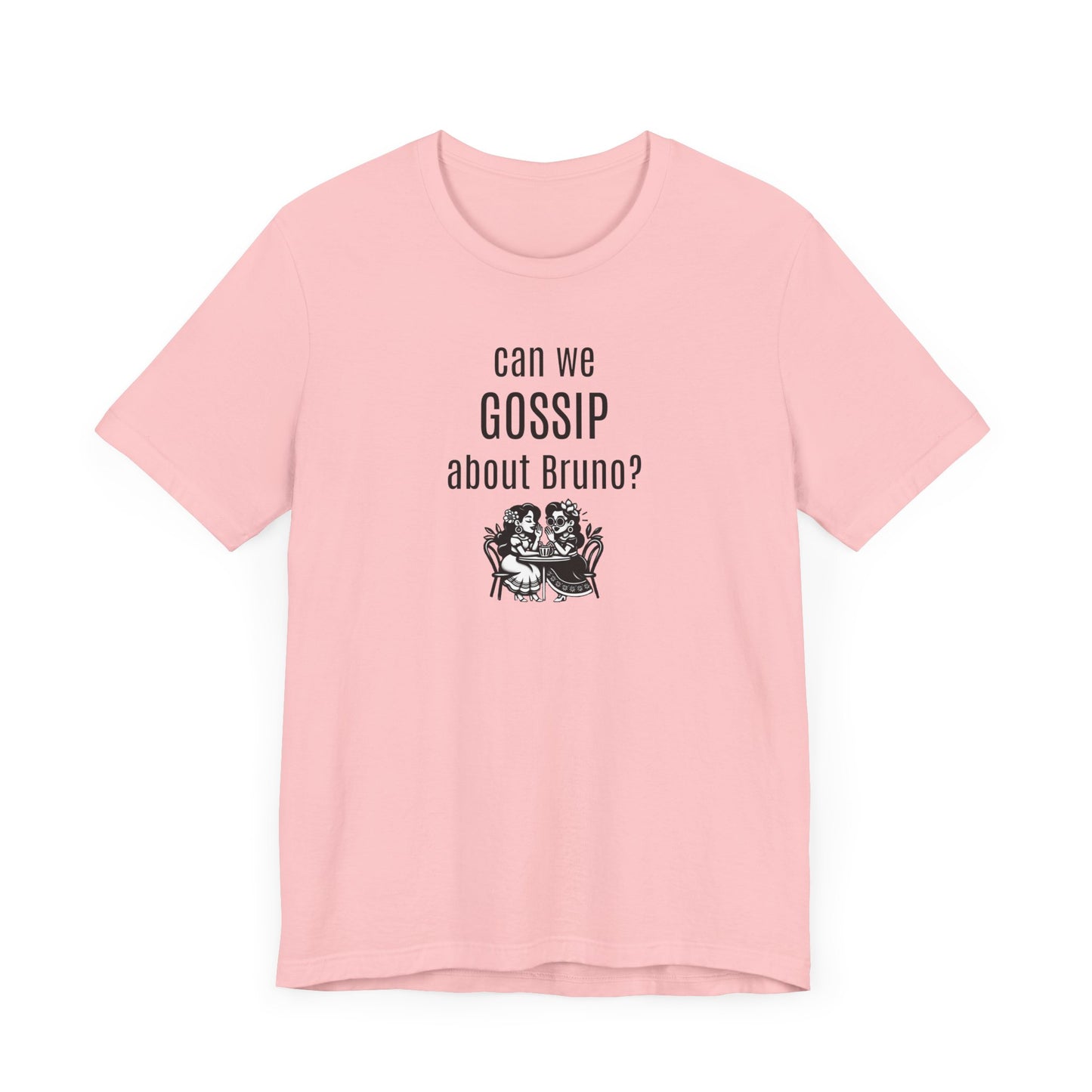 can we GOSSIP about Bruno?  Short Sleeve T-shirt