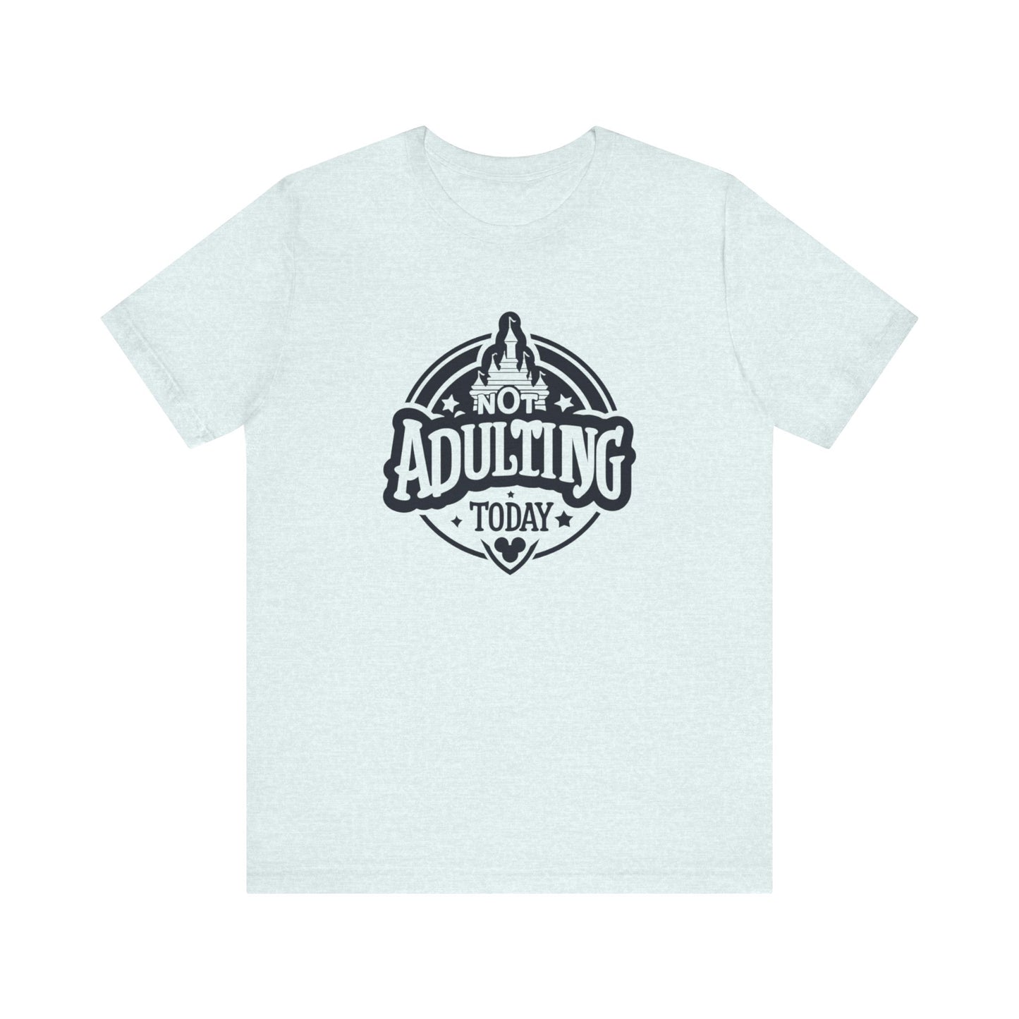 Not Adulting Today Short Sleeve Tee