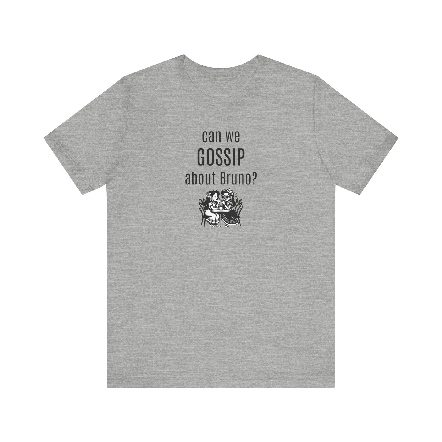 can we GOSSIP about Bruno?  Short Sleeve T-shirt