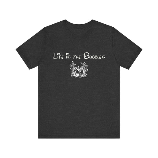 Life is the Bubbles Short Sleeve Tee