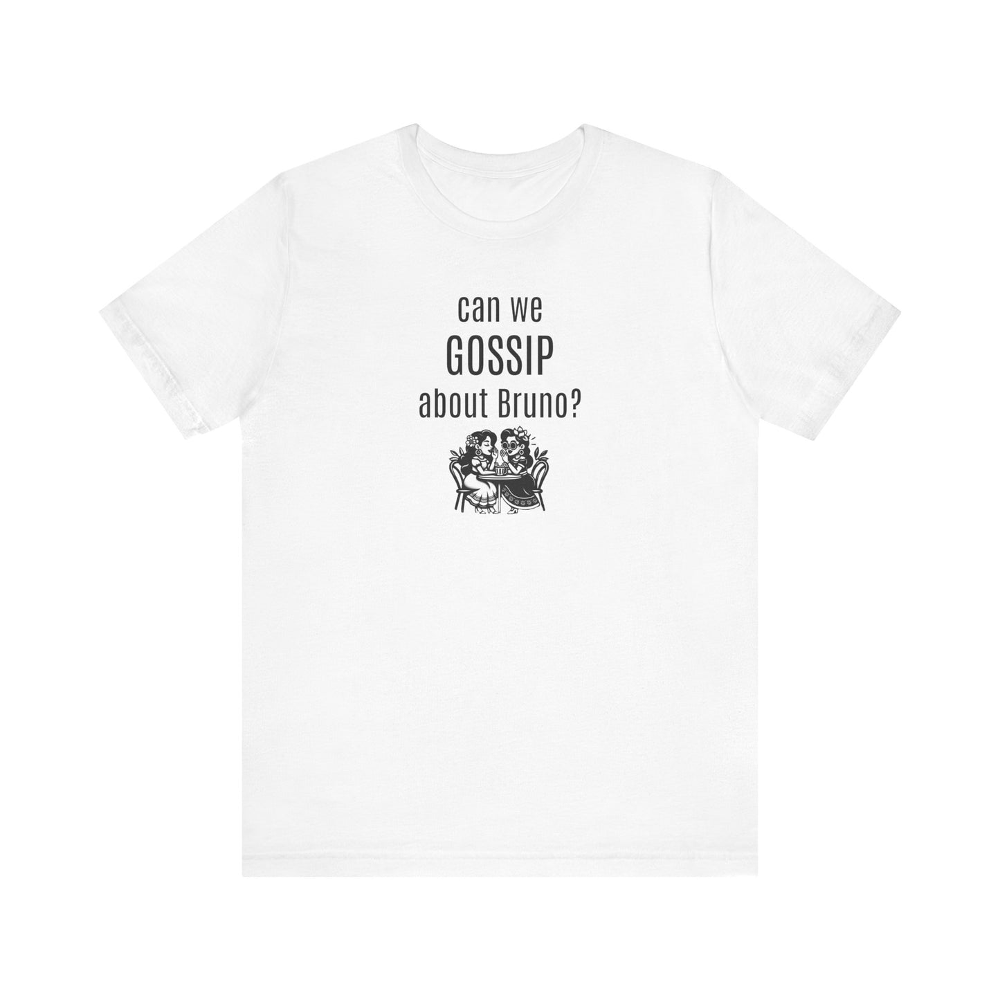 can we GOSSIP about Bruno?  Short Sleeve T-shirt