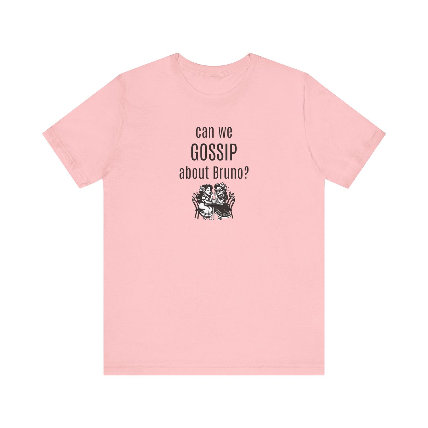 can we GOSSIP about Bruno?  Short Sleeve T-shirt