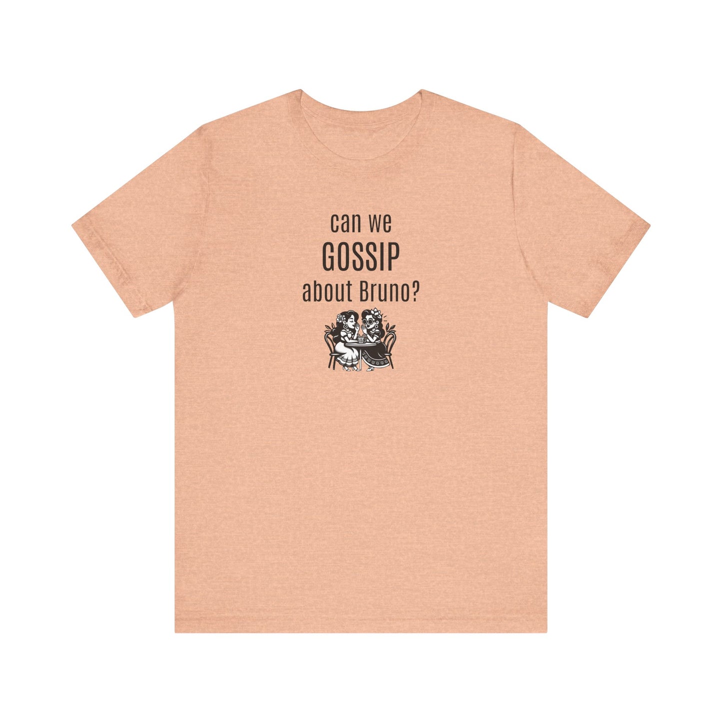 can we GOSSIP about Bruno?  Short Sleeve T-shirt