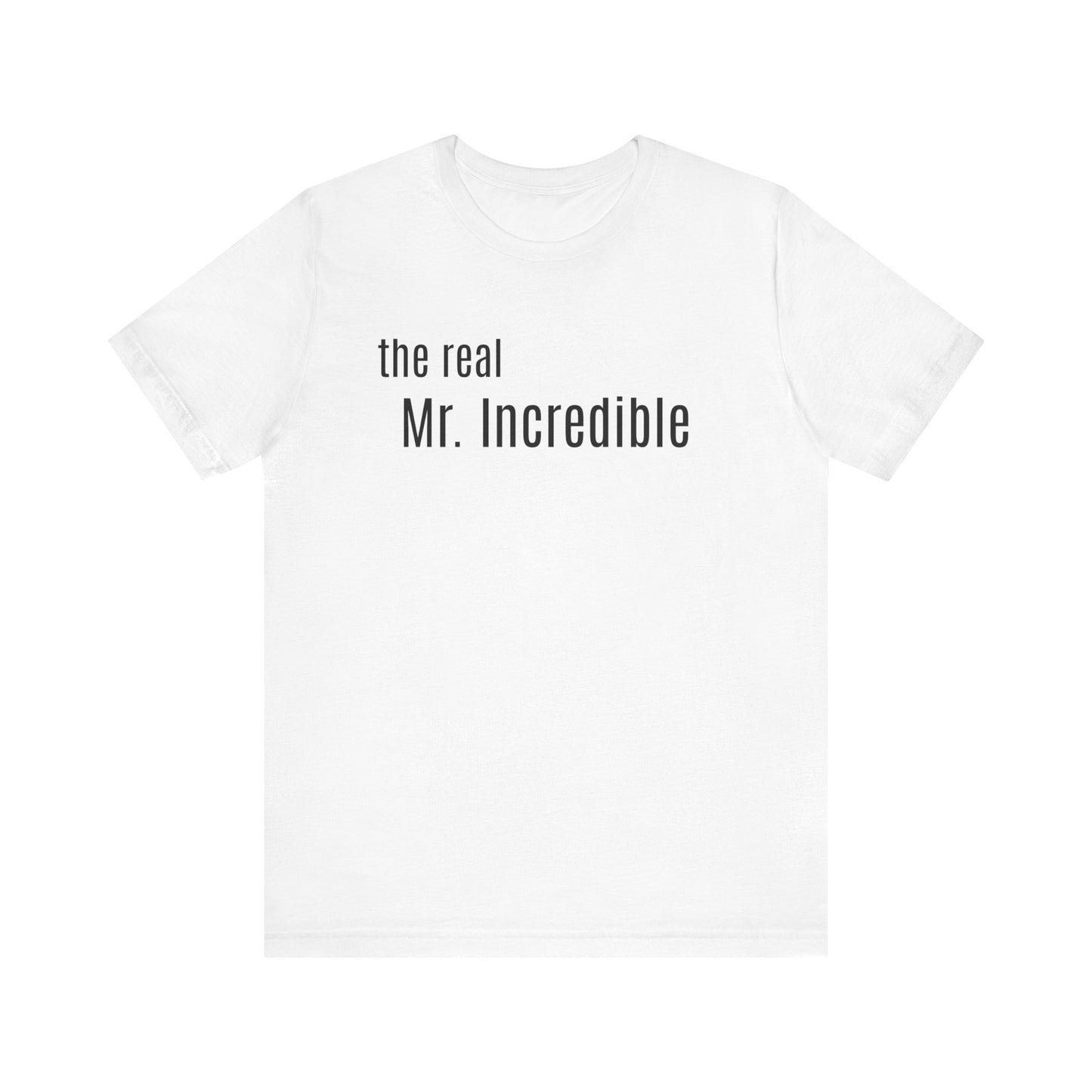 The REAL Mr. Incredible Short Sleeve Tee