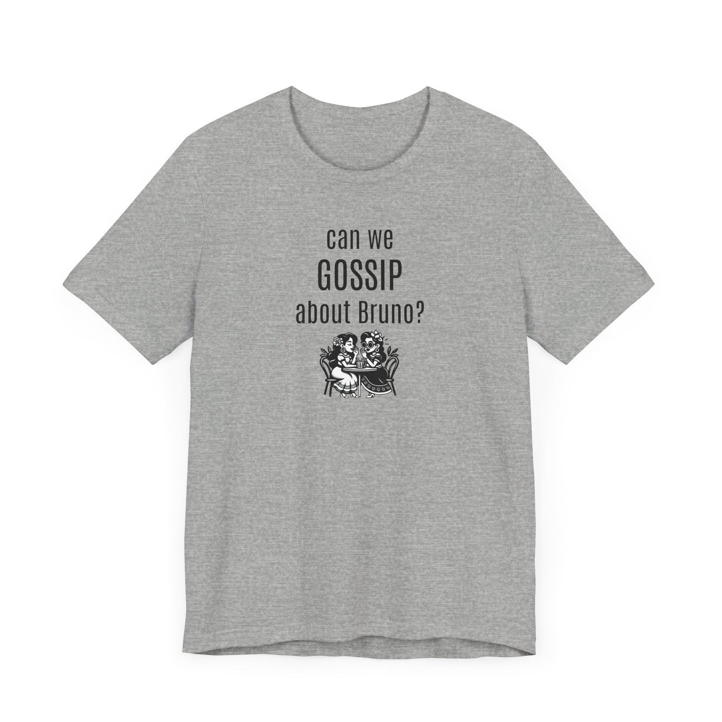 can we GOSSIP about Bruno?  Short Sleeve T-shirt